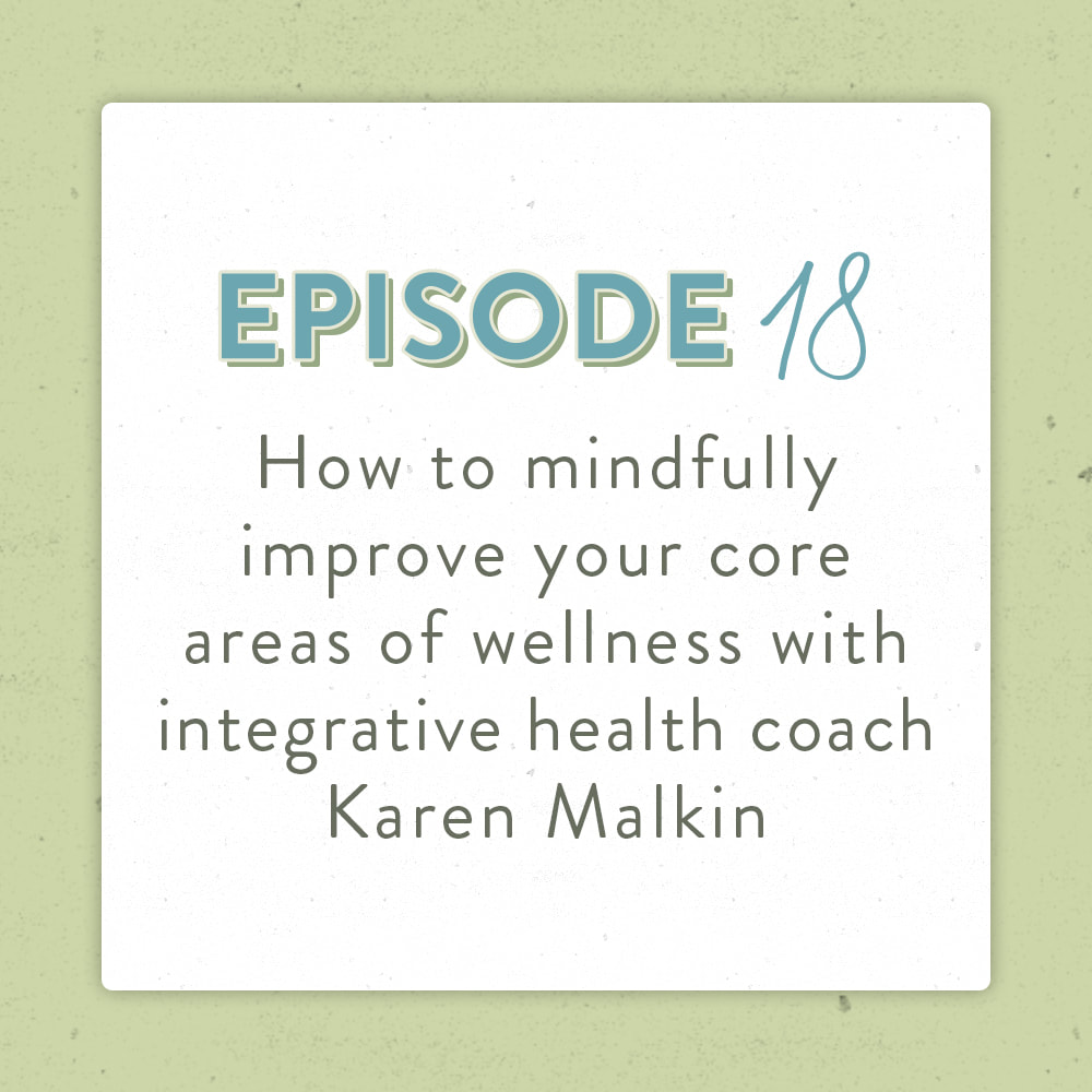 How To Mindfully Improve Your Core Areas of Wellness With Integrative Health Coach Karen Malkin The Positively Green Podcast