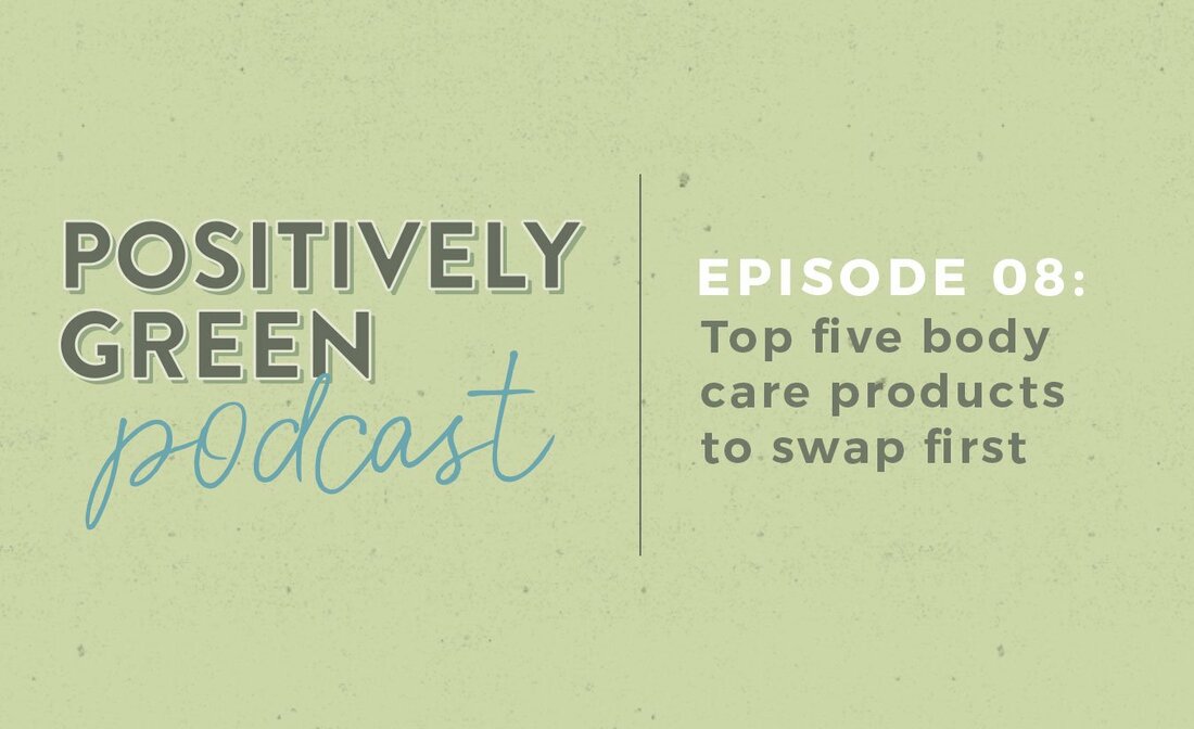 Episode 8 - The Top Five Body Products To Swap Right Now