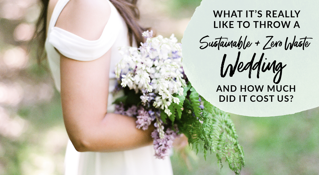 What is it really like to plan and have a sustainable zero waste wedding and how much did it cost