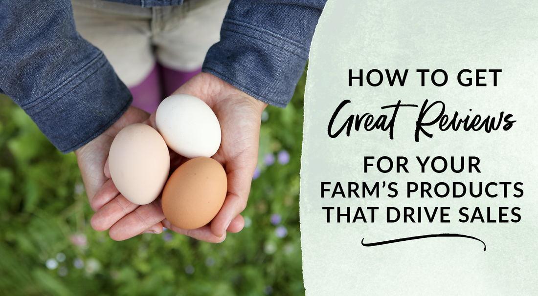 Farm Marketing Tips How to get great reviews for your farm's products that drive sales for your farm