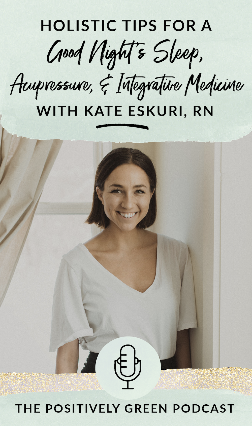 Holistic tips for a good night's sleep, acupressure, and integrative medicine with Kate Eskuri, Episode 21 The Positively Green Podcast