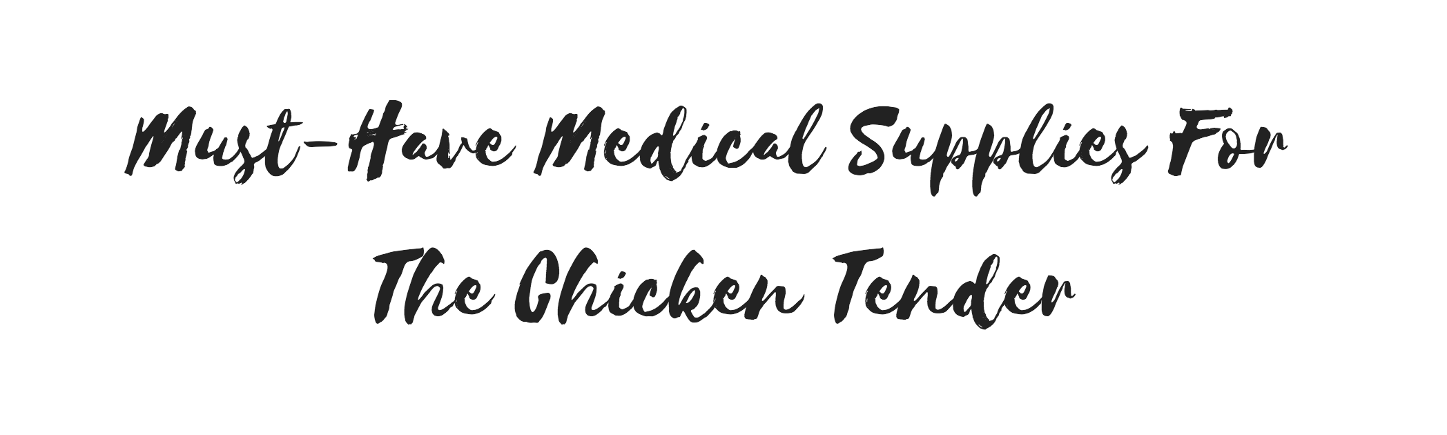 must-have medical supplies for the chicken tender