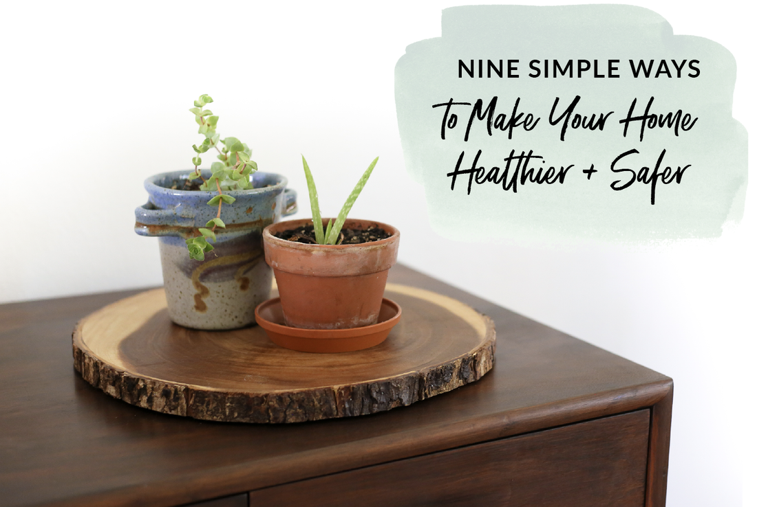 Nine simple ways to make your home healthier and safer