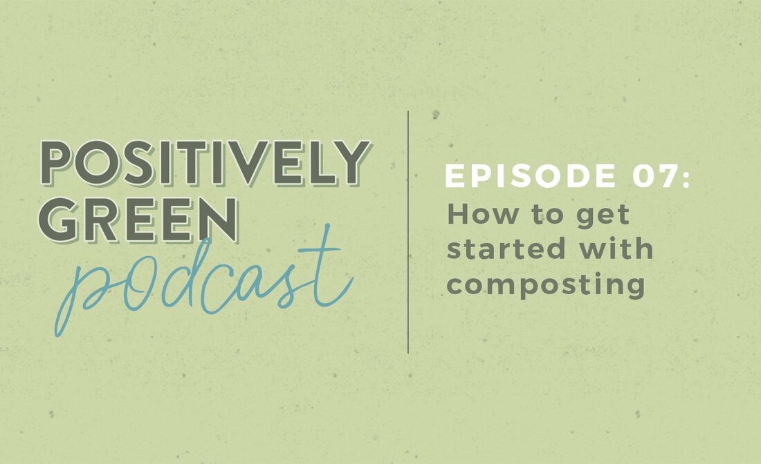 Episode 7 - How To Get Started With Composting