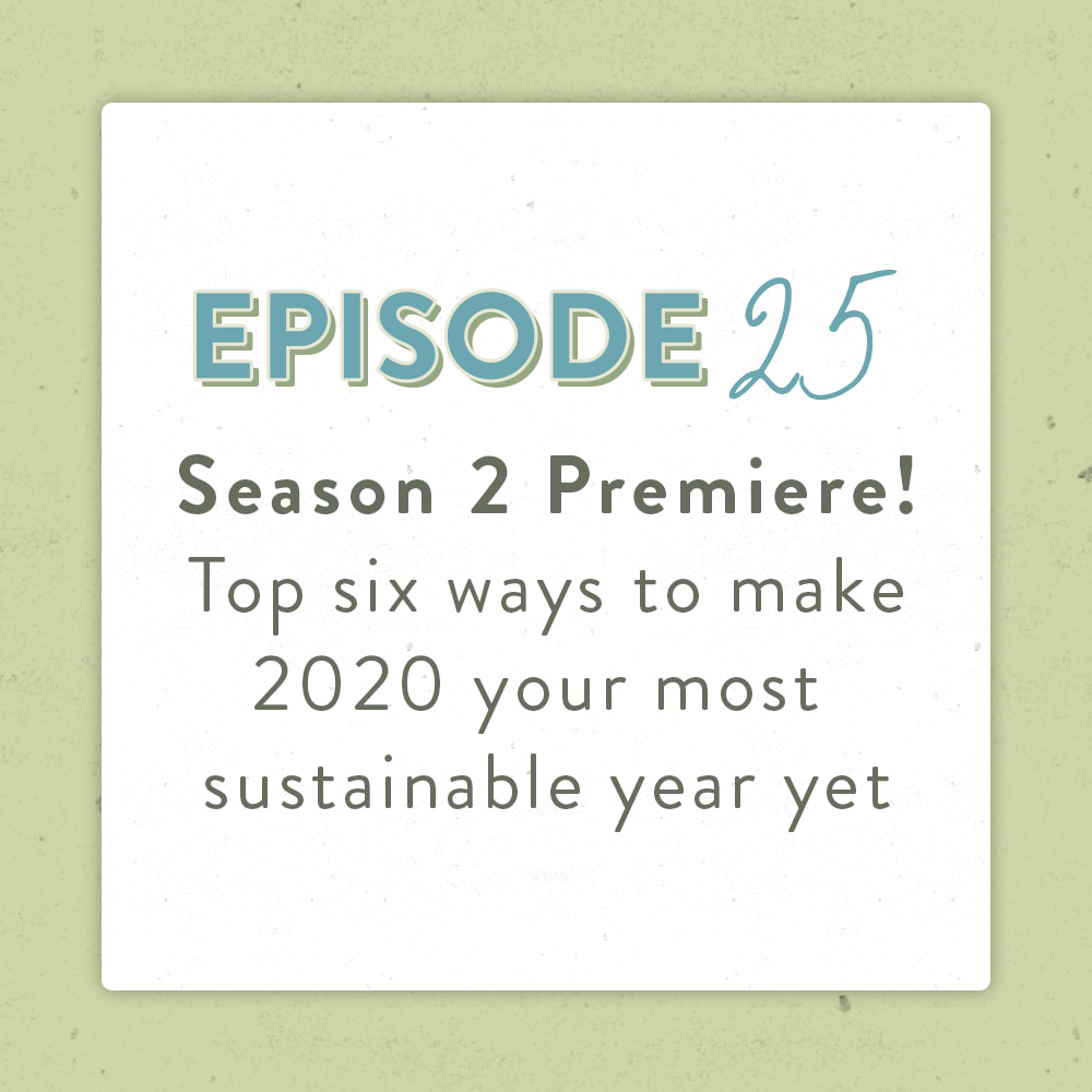 Positively Green Podcast Episode 25 How To Make 2020 Your Most Sustainable Year Yet.jpg