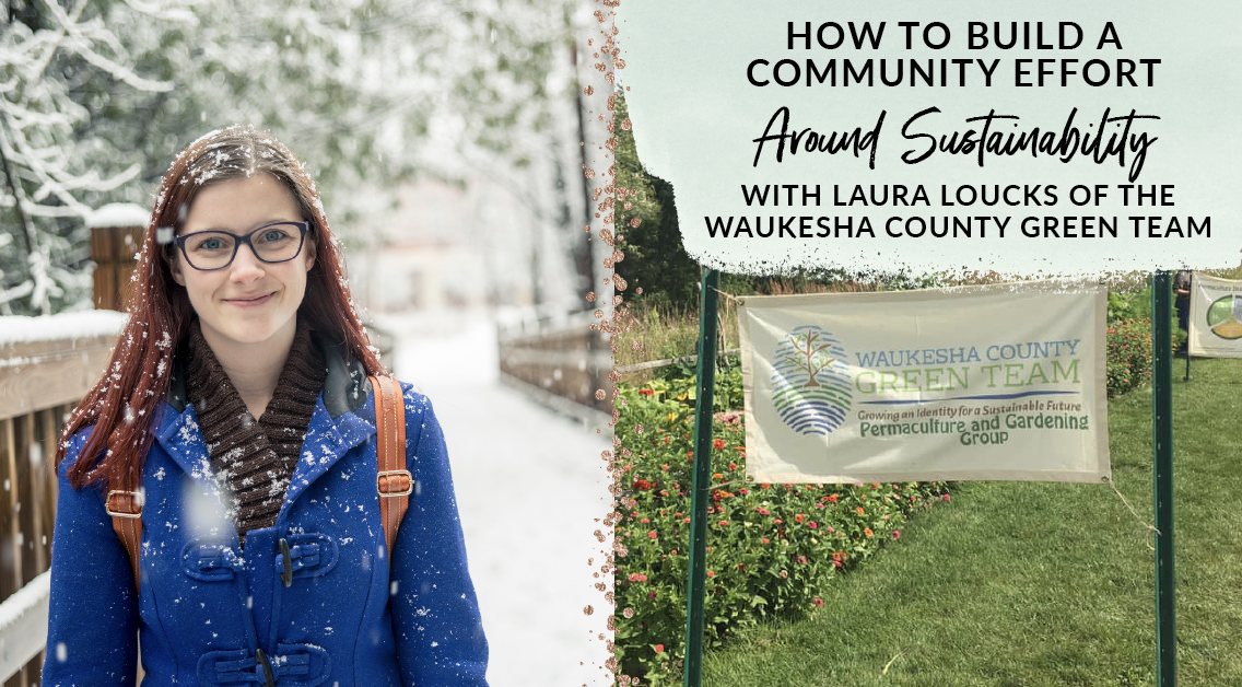 Positively Green Podcast Episode on How to Build Community around Sustainability with Laura Loucks of the Waukesha County Green Team