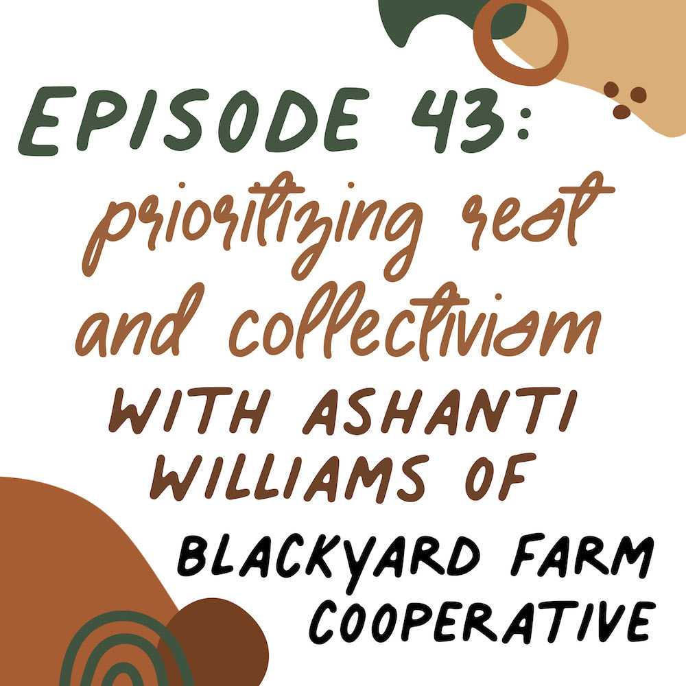 Prioritizing rest and collectivism with Ashanti Williams of Blackyard Farm Cooperative