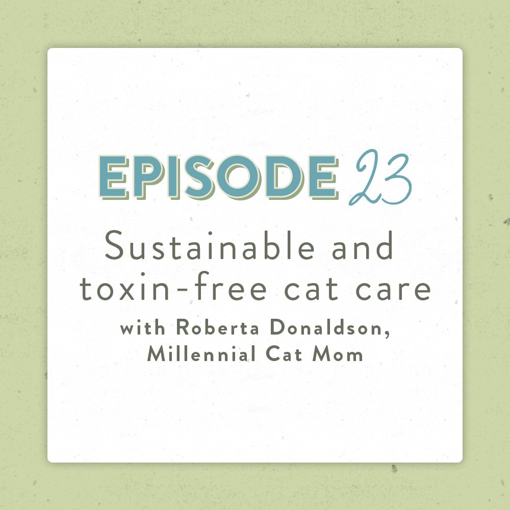 Sustainable and Toxin-Free Cat Care with Roberta Donaldson of The Millennial Cat Mom The Positively Green Podcast