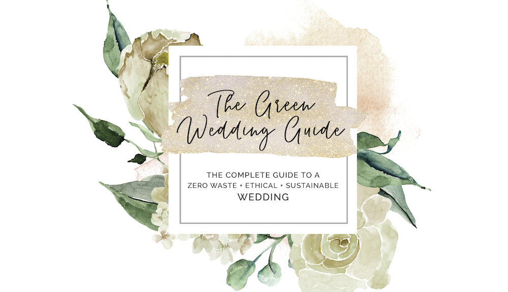 The Green Wedding Guide, How To Have A Sustainable Zero Waste Wedding
