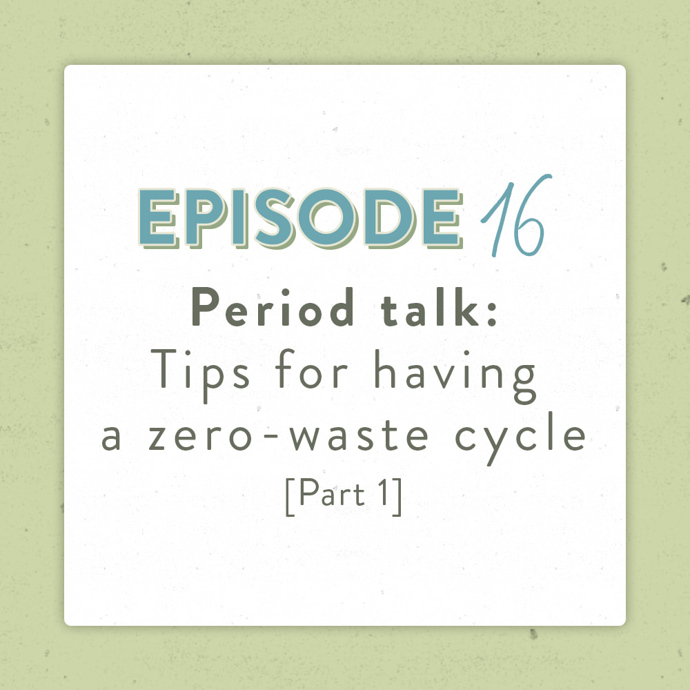The positively green podcast episode 16 zero waste period information