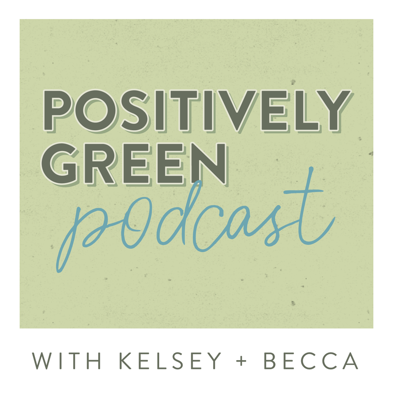 The Positively Green Podcast with Kelsey and Becca