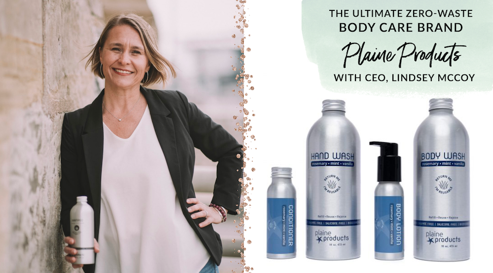 The ultimate zeo waste body care brand loop Plaine Products with CEO Lindsey McCoy