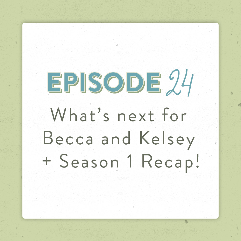 What's next for Becca and Kelsey and Season 1 Recap for the Positively Green Podcast.jpg