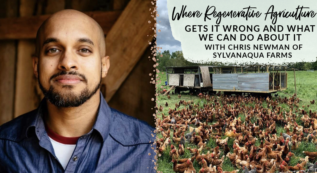 Where regenerative agriculture gets it wrong and what we can do about it with Chris Newman of Sylvanaqua Farms